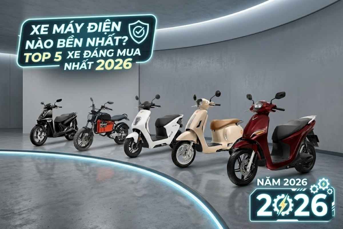 Xe máy điện nào bền nhất Top 5 xe đáng mua nhất 2026
