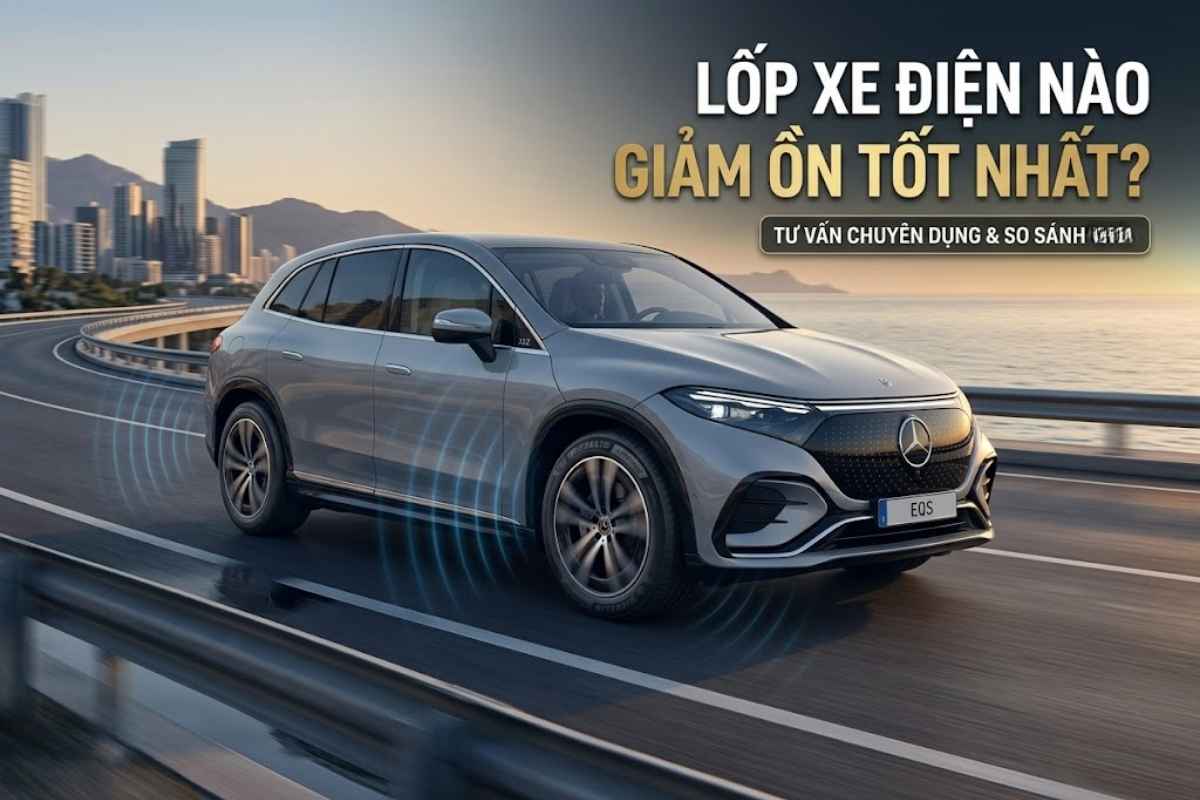 Lốp Chuyên Dụng Cho Xe Ô Tô Điện Loại Nào Giảm Ồn Tốt Nhất