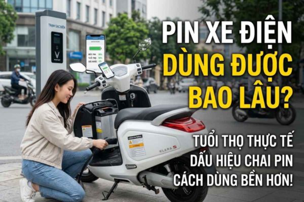 Pin xe điện dùng được bao lâu? Tuổi thọ thực tế, dấu hiệu chai pin và cách dùng bền hơn